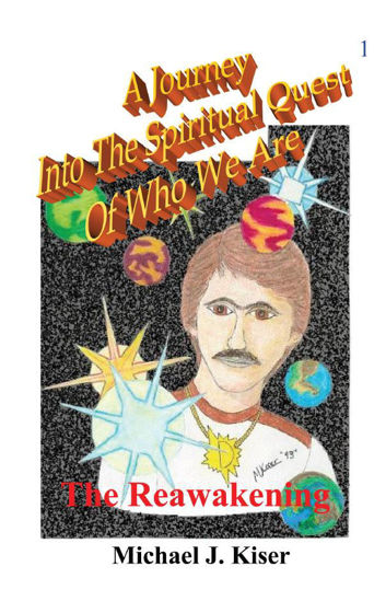 Picture of A Journey Into The Spiritual Quest of Who We Are - Book 1: The Reawakening By Michael Kiser (Paperback)