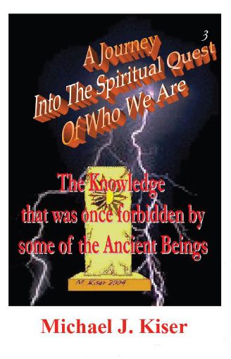 Picture of A Journey Into The Spiritual Quest of Who We Are - Book 3: The Knowledge that was once Forbidden by some of the Ancient Beings By Michael Kiser (Paperback)