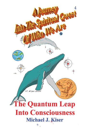 Picture of A Journey Into The Spiritual Quest of Who We Are - Book 4: The Quantum Leap Into Consciousness By Michael Kiser (Paperback)