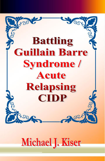 Picture of Battling Guillain Barre Syndrome / Acute Relapsing CIDP By Michael Kiser (Paperback)