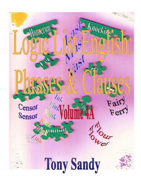Show details for Logic List English: Phrases & Clauses Vol 4A by Tony Sandy (Paperback B/W) Picture of Logic List English: Phrases & Clauses Vol 4A by Tony Sandy (Paperback B/W)