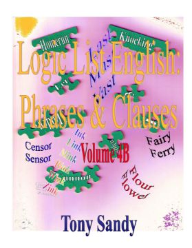 Show details for Logic List English: Phrases & Clauses Vol 4B by Tony Sandy (Paperback Color) Picture of Logic List English: Phrases & Clauses Vol 4B by Tony Sandy (Paperback Color)