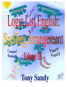 Show details for Logic List English: Spelling Arrangement - Vol 1B By Tony Sandy (Paperback Color) Picture of Logic List English: Spelling Arrangement - Vol 1B By Tony Sandy (Paperback Color)